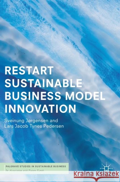 Restart Sustainable Business Model Innovation Jørgensen, Sveinung 9783319919706 Palgrave MacMillan