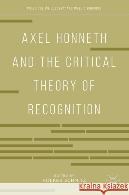 Axel Honneth and the Critical Theory of Recognition Volker Schmitz 9783319919799