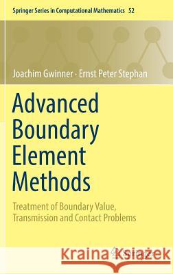 Advanced Boundary Element Methods: Treatment of Boundary Value, Transmission and Contact Problems Gwinner, Joachim 9783319920009