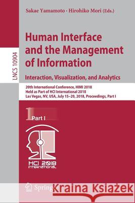 Human Interface and the Management of Information. Interaction, Visualization, and Analytics: 20th International Conference, Himi 2018, Held as Part o Yamamoto, Sakae 9783319920429