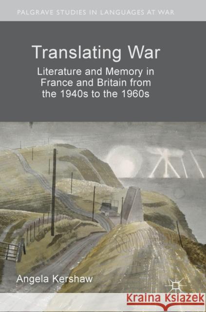 Translating War: Literature and Memory in France and Britain from the 1940s to the 1960s Kershaw, Angela 9783319920863 Palgrave MacMillan