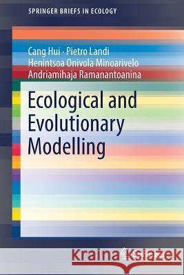 Ecological and Evolutionary Modelling Cang Hui Pietro Landi Henintsoa Onivola Minoarivelo 9783319921495 Springer