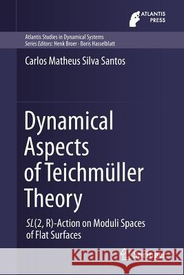 Dynamical Aspects of Teichmüller Theory: Sl(2, R)-Action on Moduli Spaces of Flat Surfaces Matheus Silva Santos, Carlos 9783319921587