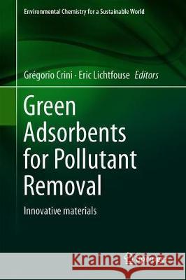 Green Adsorbents for Pollutant Removal: Innovative Materials Crini, Grégorio 9783319921617