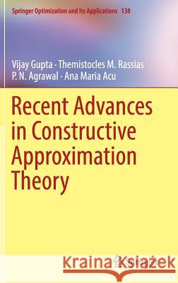 Recent Advances in Constructive Approximation Theory Vijay Gupta Themistocles M. Rassias P. N. Agrawal 9783319921648 Springer