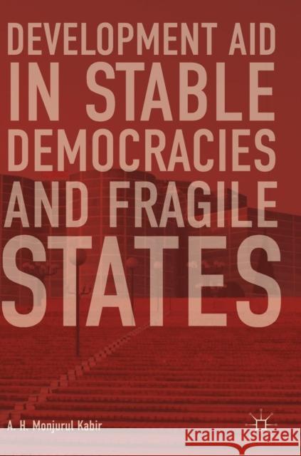 Development Aid in Stable Democracies and Fragile States A. H. Monjurul Kabir 9783319921730