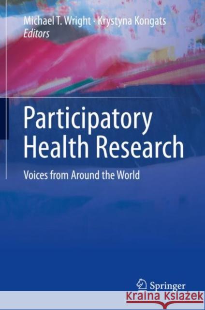 Participatory Health Research: Voices from Around the World Wright, Michael T. 9783319921761 Springer International Publishing AG