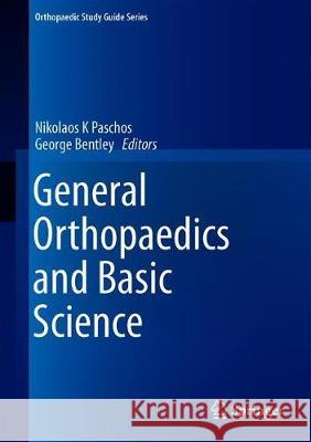 General Orthopaedics and Basic Science Nikolaos K. Paschos George Bentley 9783319921914