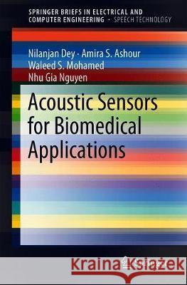 Acoustic Sensors for Biomedical Applications Nilanjan Dey Amira S. Ashour Waleed S. Mohamed 9783319922249