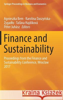 Finance and Sustainability: Proceedings from the Finance and Sustainability Conference, Wroclaw 2017 Bem, Agnieszka 9783319922270 Springer