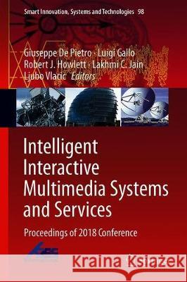 Intelligent Interactive Multimedia Systems and Services: Proceedings of 2018 Conference de Pietro, Giuseppe 9783319922300