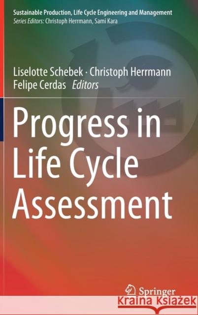 Progress in Life Cycle Assessment Christoph Herrmann Liselotte Schebek Felipe Cerdas 9783319922362 Springer