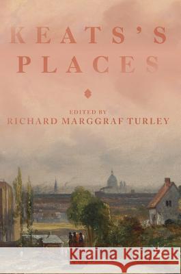 Keats's Places Richard Marggra 9783319922423 Palgrave MacMillan