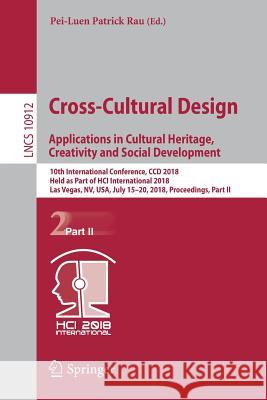Cross-Cultural Design. Applications in Cultural Heritage, Creativity and Social Development: 10th International Conference, CCD 2018, Held as Part of Rau, Pei-Luen Patrick 9783319922515 Springer