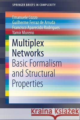 Multiplex Networks: Basic Formalism and Structural Properties Cozzo, Emanuele 9783319922546 Springer