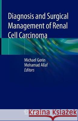 Diagnosis and Surgical Management of Renal Tumors Michael Gorin Mohamad Allaf 9783319923086 Springer