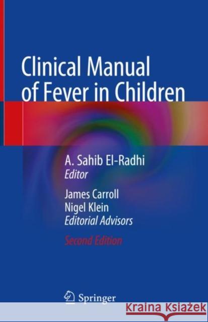 Clinical Manual of Fever in Children A. Sahib El-Radhi James Carroll Nigel Klein 9783319923352