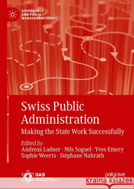 Swiss Public Administration: Making the State Work Successfully Ladner, Andreas 9783319923802 Palgrave MacMillan