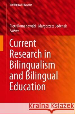Current Research in Bilingualism and Bilingual Education Piotr Romanowski Malgorzata Jedynak 9783319923956 Springer