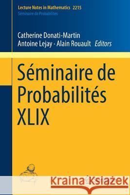 Séminaire de Probabilités XLIX Catherine Donati-Martin Antoine Lejay Alain Rouault 9783319924199