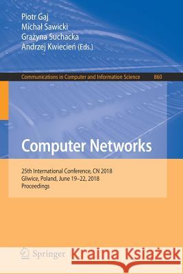 Computer Networks: 25th International Conference, Cn 2018, Gliwice, Poland, June 19-22, 2018, Proceedings Gaj, Piotr 9783319924588 Springer