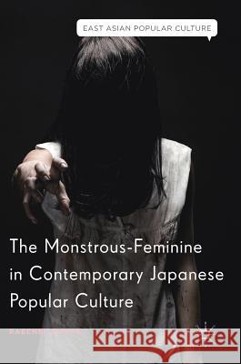 The Monstrous-Feminine in Contemporary Japanese Popular Culture Raechel Dumas 9783319924649 Palgrave MacMillan