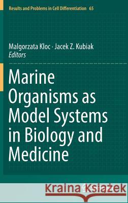 Marine Organisms as Model Systems in Biology and Medicine Malgorzata Kloc Jacek Z. Kubiak 9783319924854 Springer