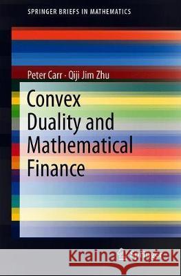Convex Duality and Financial Mathematics Peter Carr Qiji Jim Zhu 9783319924915 Springer