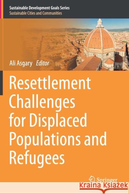 Resettlement Challenges for Displaced Populations and Refugees Ali Asgary 9783319924977 Springer