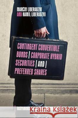 Contingent Convertible Bonds, Corporate Hybrid Securities and Preferred Shares: Instruments, Regulation, Management Liberadzki, Marcin 9783319925004 Palgrave MacMillan