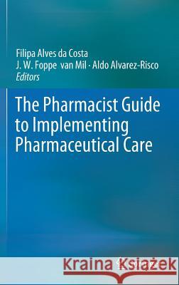 The Pharmacist Guide to Implementing Pharmaceutical Care Alves Da Costa, Filipa 9783319925752 Springer