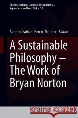 A Sustainable Philosophy--The Work of Bryan Norton Sarkar, Sahotra 9783319925967 Springer