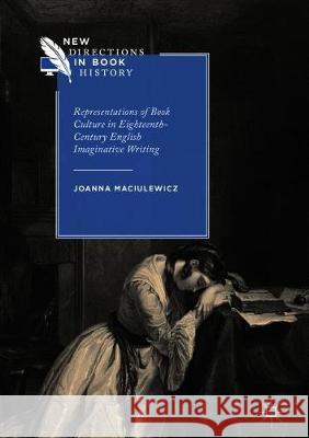 Representations of Book Culture in Eighteenth-Century English Imaginative Writing Joanna Maciulewicz 9783319926087