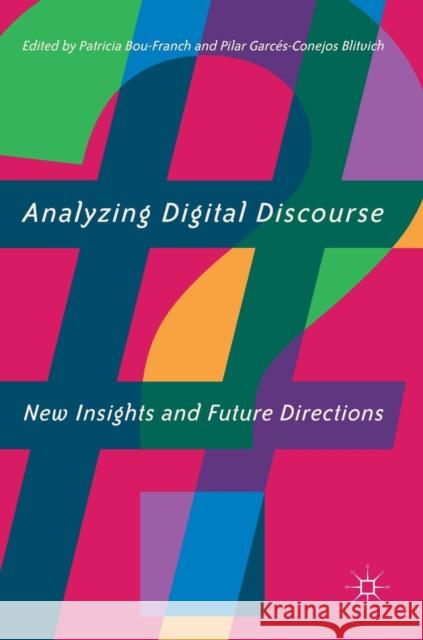 Analyzing Digital Discourse: New Insights and Future Directions Bou-Franch, Patricia 9783319926629 Palgrave MacMillan