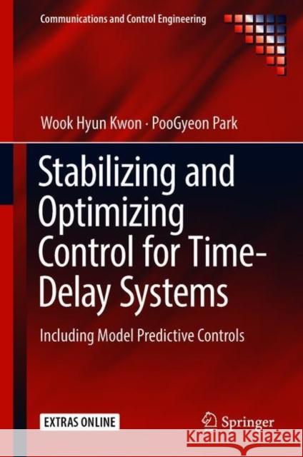 Stabilizing and Optimizing Control for Time-Delay Systems: Including Model Predictive Controls Kwon, Wook Hyun 9783319927039 Springer