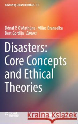 Disasters: Core Concepts and Ethical Theories Dónal P. O’Mathúna, Vilius Dranseika, Bert Gordijn 9783319927213 Springer International Publishing AG