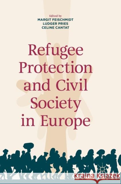 Refugee Protection and Civil Society in Europe Margit Feischmidt Ludger Pries Celine Cantat 9783319927404 Palgrave MacMillan