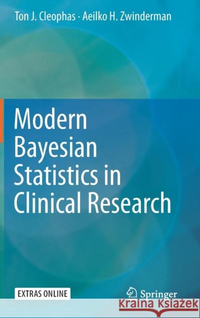 Modern Bayesian Statistics in Clinical Research Ton J. Cleophas Aeilko H. Zwinderman 9783319927466 Springer International Publishing AG