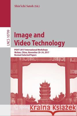 Image and Video Technology: Psivt 2017 International Workshops, Wuhan, China, November 20-24, 2017, Revised Selected Papers Satoh, Shin'ichi 9783319927527