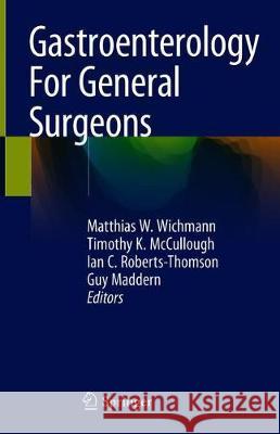 Gastroenterology for General Surgeons Wichmann, Matthias W. 9783319927671 Springer