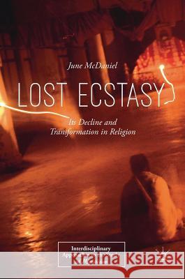 Lost Ecstasy: Its Decline and Transformation in Religion McDaniel, June 9783319927701 Palgrave MacMillan