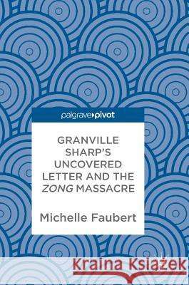 Granville Sharp's Uncovered Letter and the Zong Massacre Michelle Faubert 9783319927855