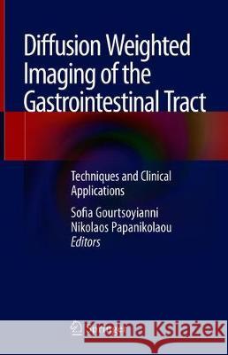 Diffusion Weighted Imaging of the Gastrointestinal Tract: Techniques and Clinical Applications Gourtsoyianni, Sofia 9783319928180 Springer