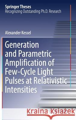 Generation and Parametric Amplification of Few‐cycle Light Pulses at Relativistic Intensities Kessel, Alexander 9783319928425