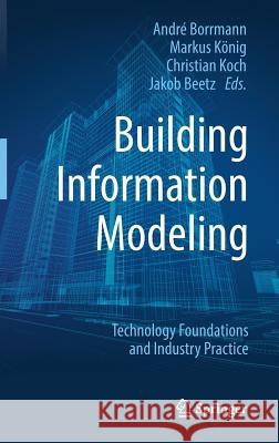 Building Information Modeling: Technology Foundations and Industry Practice Borrmann, André 9783319928616 Springer