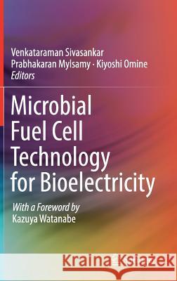 Microbial Fuel Cell Technology for Bioelectricity Venkataraman Sivasankar Prabhakaran M Kiyoshi Omine 9783319929033 Springer