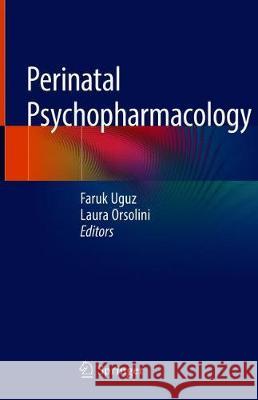 Perinatal Psychopharmacology Faruk Uguz Laura Orsolini 9783319929187