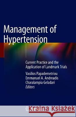 Management of Hypertension: Current Practice and the Application of Landmark Trials Papademetriou, Vasilios 9783319929453