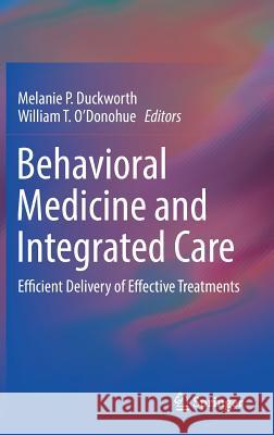 Behavioral Medicine and Integrated Care: Efficient Delivery of Effective Treatments Duckworth, Melanie P. 9783319930022 Springer