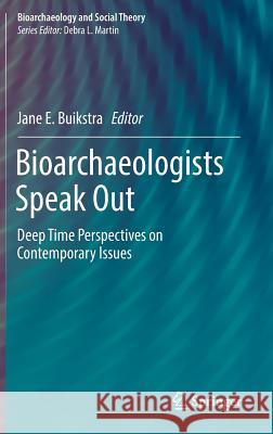 Bioarchaeologists Speak Out: Deep Time Perspectives on Contemporary Issues Buikstra, Jane E. 9783319930114 Springer